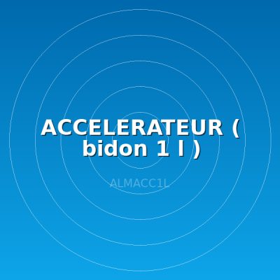 ACCELERATEUR ( bidon 1 l )