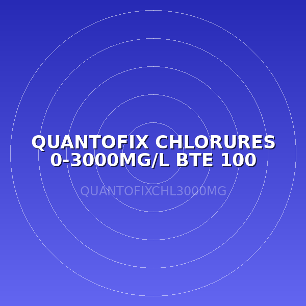 QUANTOFIX CHLORURES 0-3000MG/L BTE 100