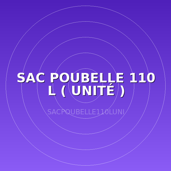 SAC POUBELLE 110 L ( UNITÉ )