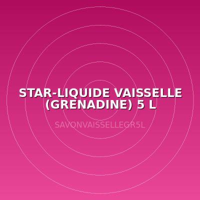 STAR-LIQUIDE VAISSELLE (GRENADINE) 5 L