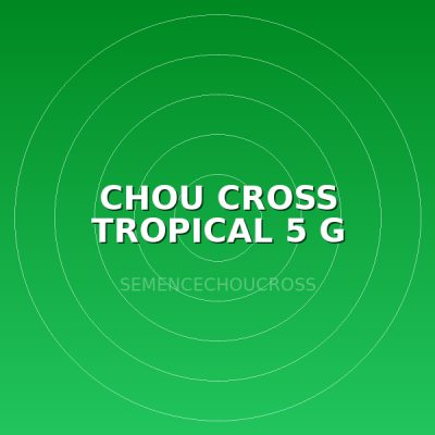 CHOU CROSS TROPICAL 5 G