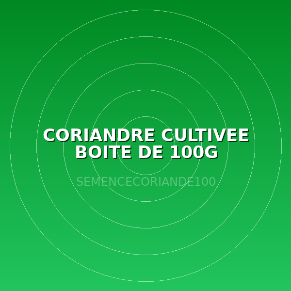 CORIANDRE CULTIVEE BOITE DE 100G
