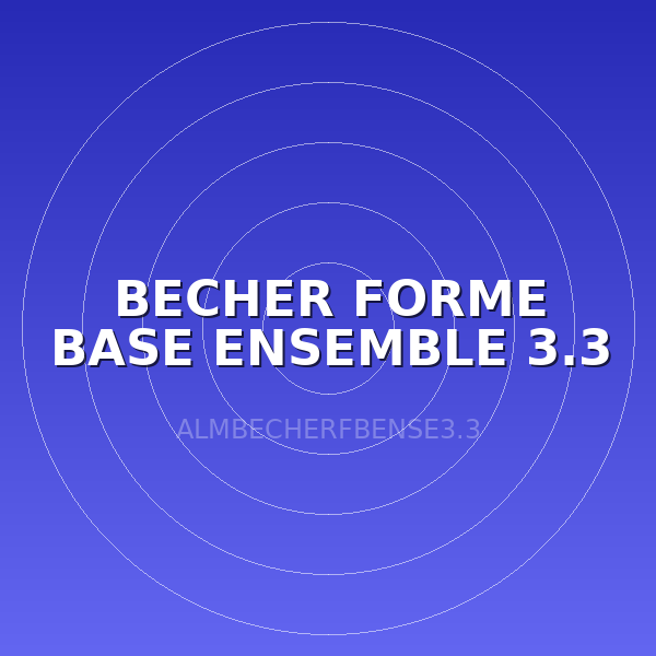 BECHER FORME BASE ENSEMBLE 3.3