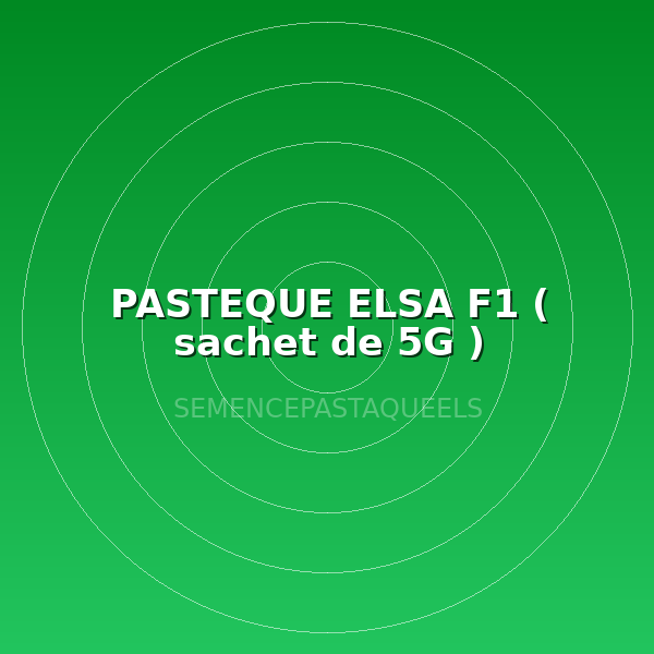 PASTEQUE ELSA F1 ( sachet de 5G )