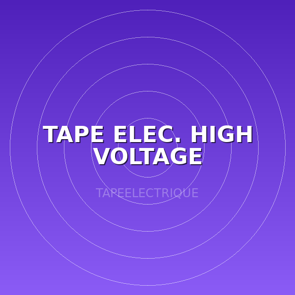 TAPE ELEC. HIGH VOLTAGE