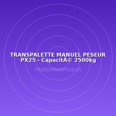 TRANSPALETTE MANUEL PESEUR PX25 - CapacitÃ© 2500kg