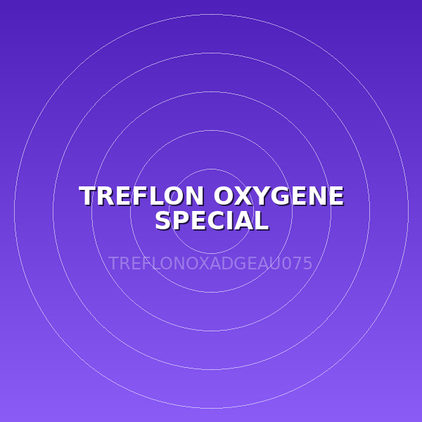 TREFLON OXYGENE SPECIAL VAPEUR/GAZ/OXYGENE