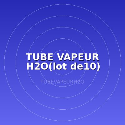 TUBE VAPEUR H2O(lot de10)