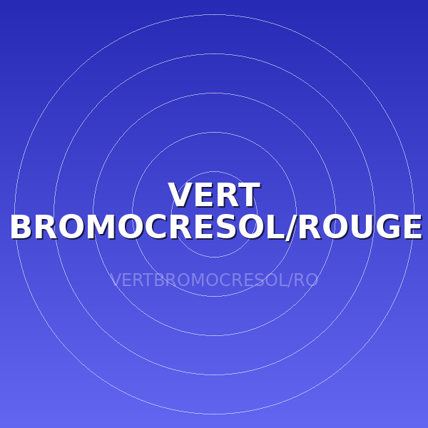 VERT BROMOCRESOL/ROUGE METHYL