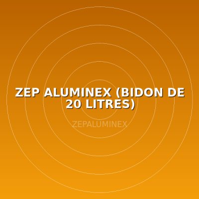 ZEP ALUMINEX (BIDON DE 20  LITRES)