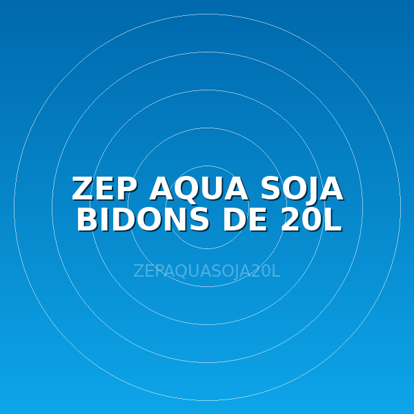 ZEP AQUA SOJA BIDONS DE 20L