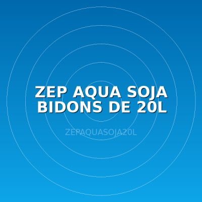 ZEP AQUA SOJA BIDONS DE 20L