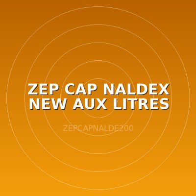ZEP CAP NALDEX NEW  AUX LITRES