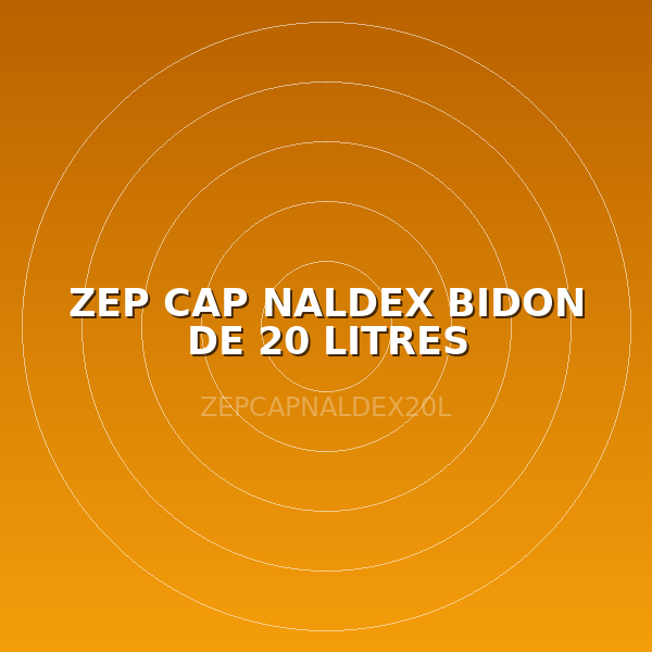 ZEP CAP NALDEX BIDON DE 20 LITRES