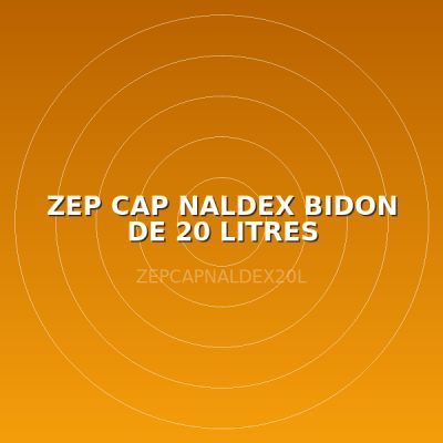 ZEP CAP NALDEX BIDON DE 20 LITRES