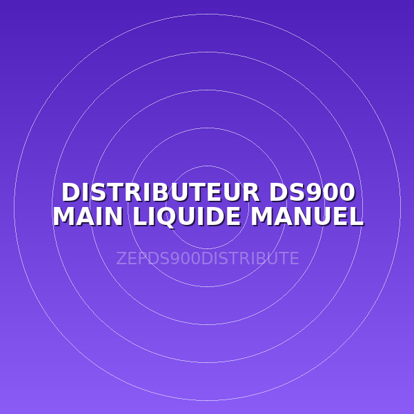 DISTRIBUTEUR DS900 MAIN LIQUIDE MANUEL