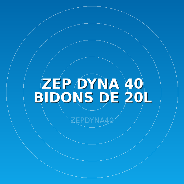 ZEP DYNA 40 BIDONS DE 20L