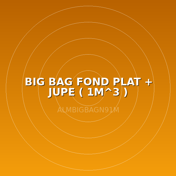 BIG BAG FOND PLAT + JUPE  ( 1M^3 )