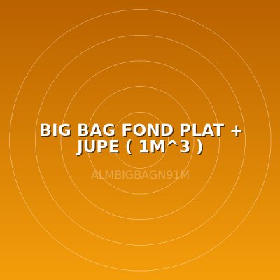 BIG BAG FOND PLAT + JUPE  ( 1M^3 )