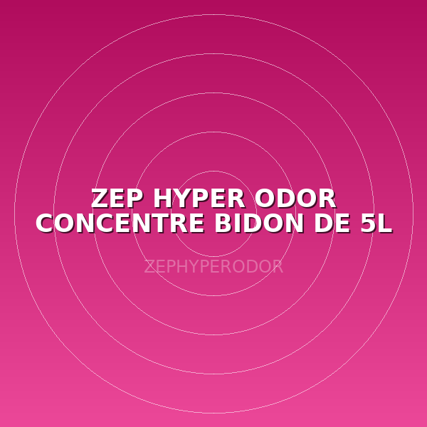 ZEP HYPER ODOR CONCENTRE  BIDON DE 5L