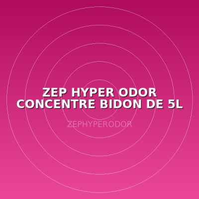 ZEP HYPER ODOR CONCENTRE  BIDON DE 5L