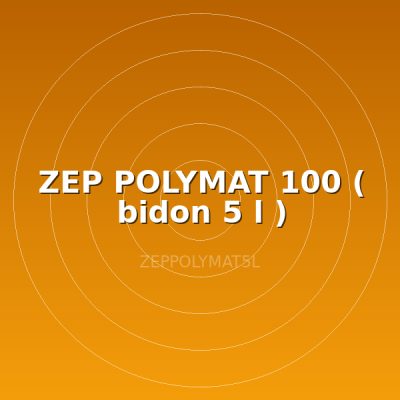ZEP POLYMAT 100  ( bidon 5 l )
