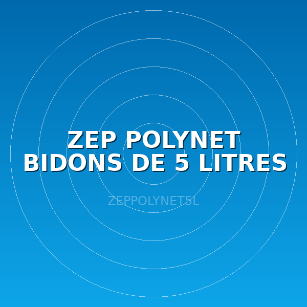 ZEP POLYNET BIDONS DE 5 LITRES
