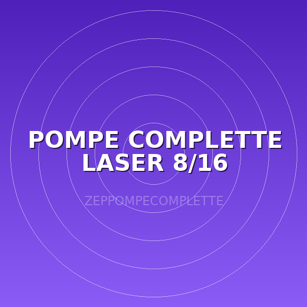 POMPE COMPLETTE LASER 8/16