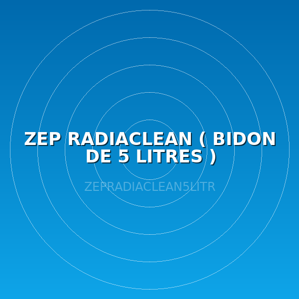 ZEP RADIACLEAN   ( BIDON DE 5 LITRES )