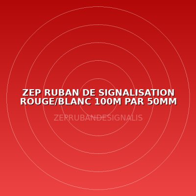 ZEP RUBAN DE SIGNALISATION ROUGE/BLANC 100M PAR 50MM