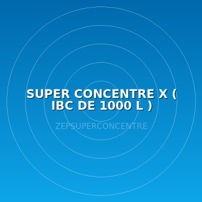 SUPER CONCENTRE X ( IBC DE 1000 L )