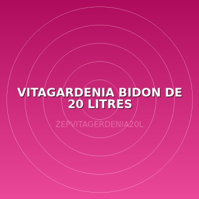 VITAGARDENIA BIDON DE 20 LITRES