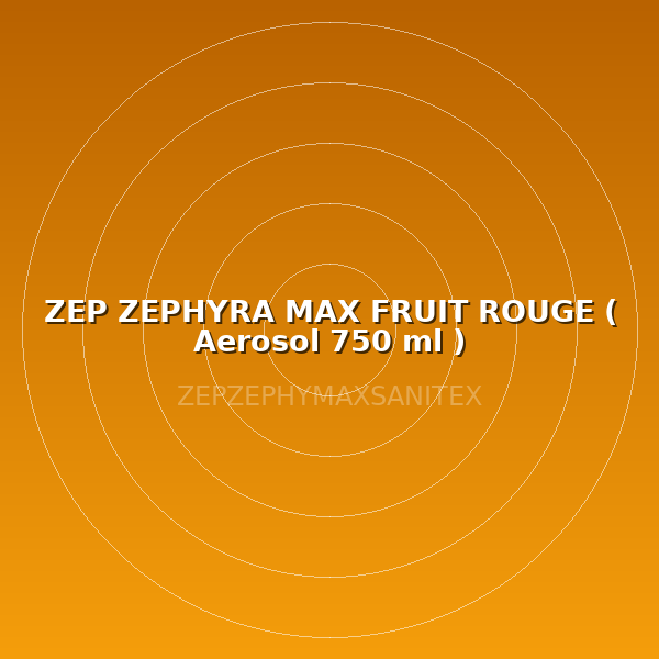ZEP ZEPHYRA MAX FRUIT ROUGE ( Aerosol 750 ml )