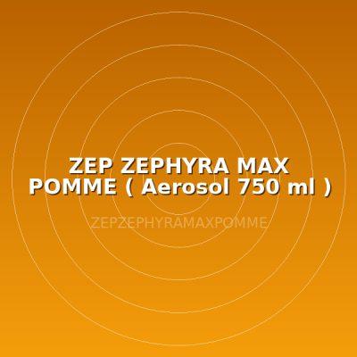 ZEP ZEPHYRA MAX POMME  ( Aerosol 750 ml )