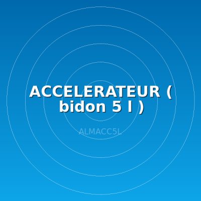 ACCELERATEUR ( bidon 5 l )