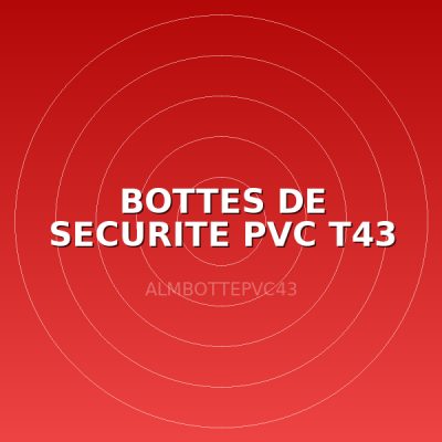 BOTTES DE SECURITE PVC T43