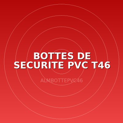 BOTTES DE SECURITE PVC T46