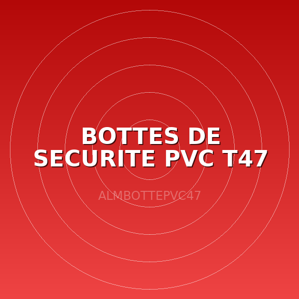 BOTTES DE SECURITE PVC T47