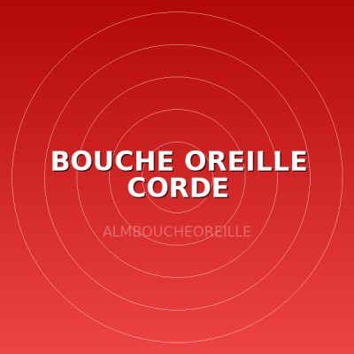 BOUCHE OREILLE CORDE