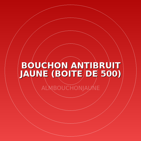 BOUCHON ANTIBRUIT JAUNE (BOITE DE 500)