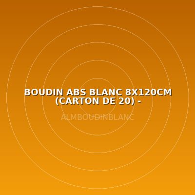 BOUDIN ABS BLANC 8X120CM (CARTON DE 20) - HYDROCARBURES