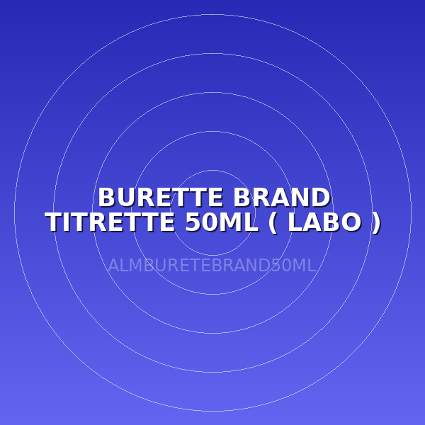 BURETTE BRAND TITRETTE 50ML ( LABO )