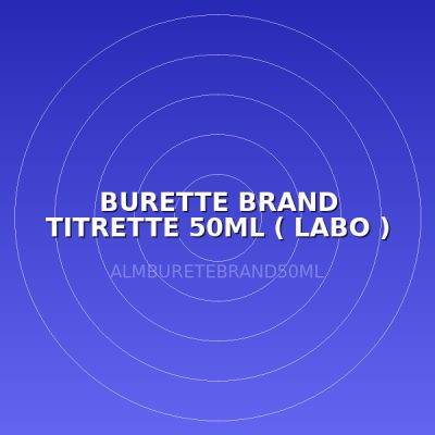 BURETTE BRAND TITRETTE 50ML ( LABO )