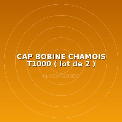 CAP BOBINE CHAMOIS T1000 ( lot de 2 )