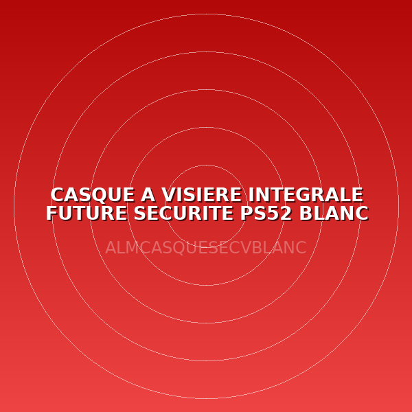 CASQUE A VISIERE INTEGRALE FUTURE SECURITE PS52 BLANC