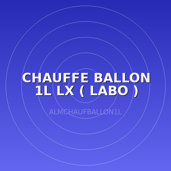 CHAUFFE BALLON 1L LX  ( LABO )