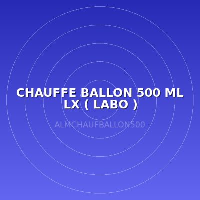 CHAUFFE BALLON 500 ML LX  ( LABO )