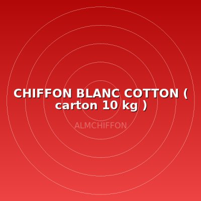 CHIFFON BLANC COTTON ( carton 10 kg )