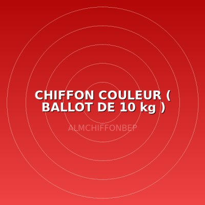 CHIFFON COULEUR  ( BALLOT DE 10 kg )