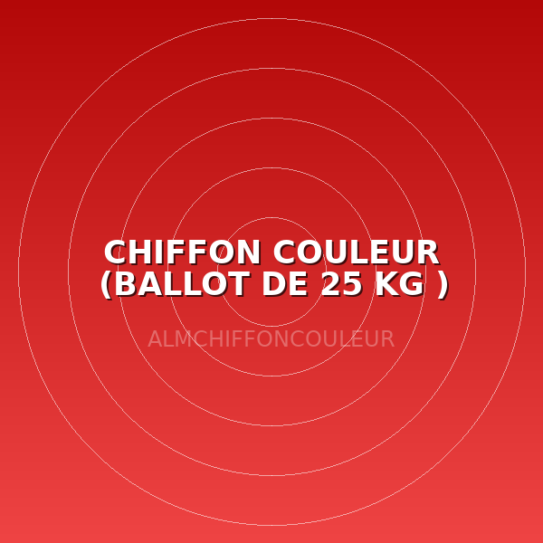 CHIFFON COULEUR (BALLOT DE 25 KG )